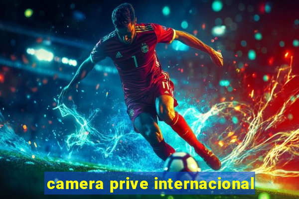 camera prive internacional